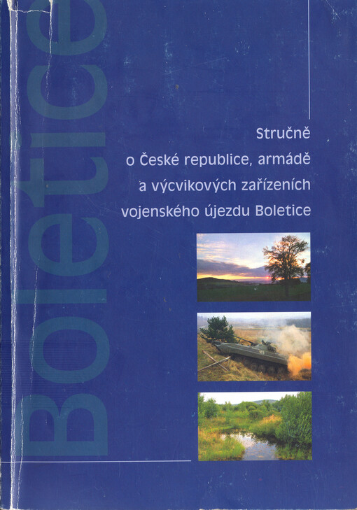 Stručně o České republice, armádě a výcvikových zařízeních vojenského újezdu : [Boletice]