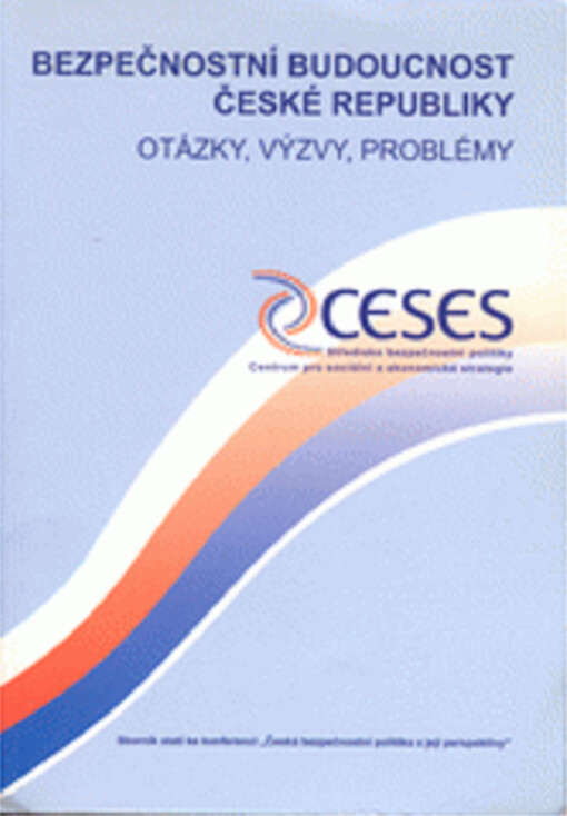 Bezpečnostní budoucnost České republiky : otázky, výzvy, problémy : sborník statí ke konferenci 