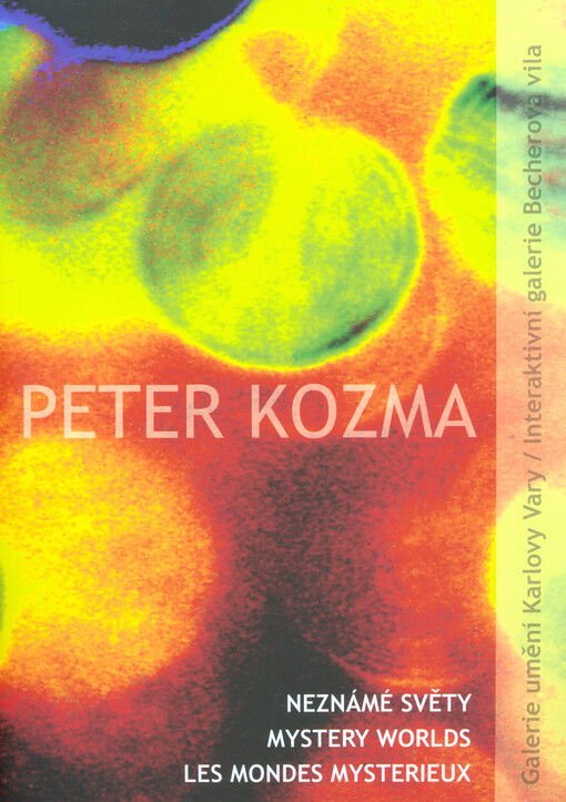 Peter Kozma :neznámé světy = mystery worlds = les mondes mysterieux : 30.1.-30.3.2014, Galerie umění Karlovy Vary, Interaktivní galerie Becherova vila