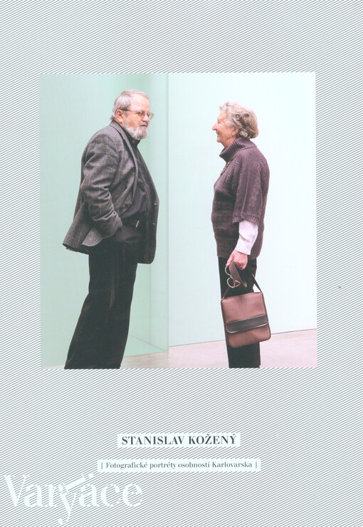 Stanislav Kožený :vary(i)ace : fotografické portréty osobností Karlovarska : [Galerie umění Karlovy Vary, pobočka Letohrádek Ostrov, 24.4.-15.6.2014