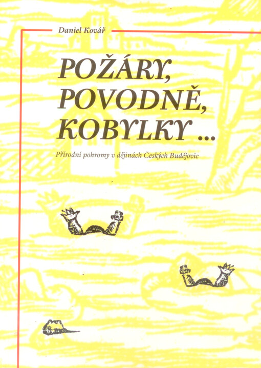 Požáry, povodně, kobylky-- : přírodní pohromy v dějinách Českých Budějovic