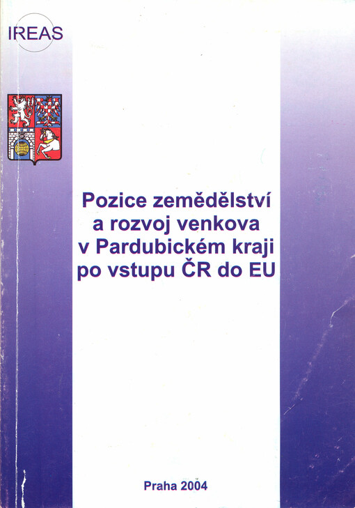 Pozice zemědělství a rozvoje venkova v Pardubickém kraji po vstupu ČR do EU : zpracováno na základě Koncepce rozvoje zemědělství a venkova Pardubického kraje