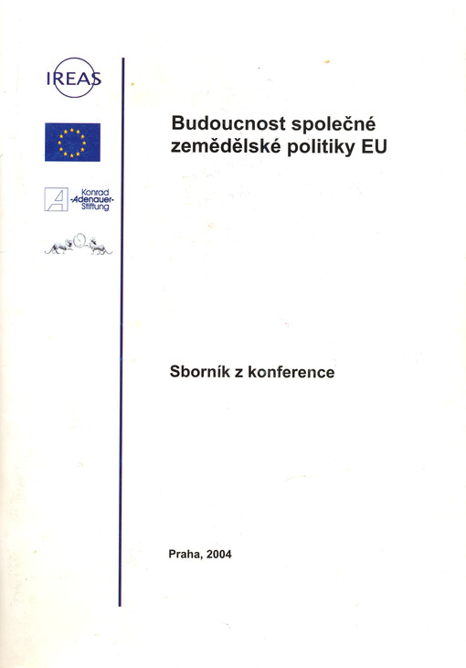 Budoucnost společné zemědělské politiky EU : sborník z konference konané za finanční podpory Evropské unie, ve spolupráci s Konrad-Adenauer-Stiftung a Senátem Parlamentu České republiky