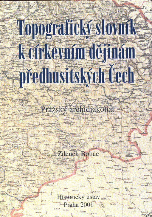 Topografický slovník k církevním dějinám předhusitských Čech: pražský archidiakonát