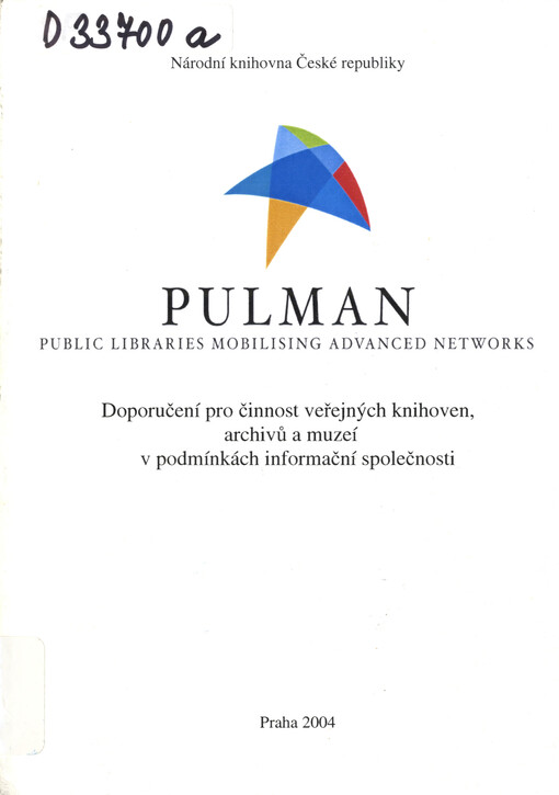 PULMAN :public libraries mobilising advanced networks : doporučení pro činnost veřejných knihoven, archivů a muzeí v podmínkách informační společnosti : [projekt ...
