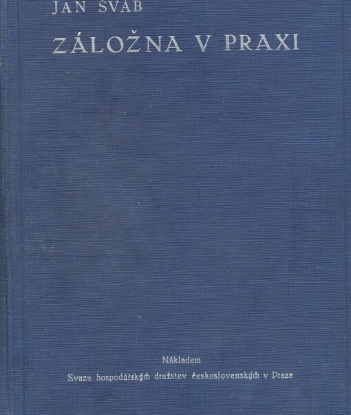 Záložna v praxi :návod k vedení svépomocných peněžních ústavů se zřetelem k organisaci činnosti Kampelíkových záložen