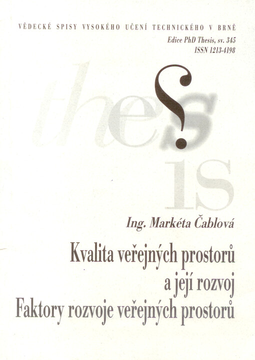 Kvalita veřejných prostorů a její rozvoj: faktory rozvoje veřejných prostorů = Quality of public space and its development : factors of public space development : zkrácená verze Ph.D. Thesis