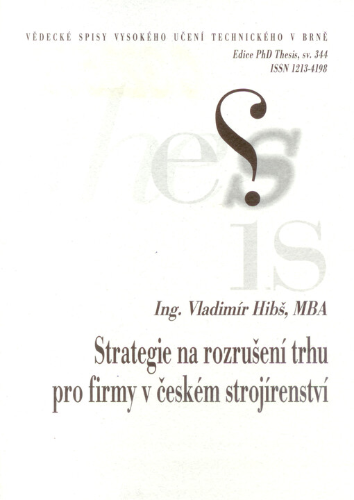 Strategie na rozrušení trhu pro firmy v českém strojírenství = Disruptive strategy for the companies in Czech engineering industry : zkrácená verze Ph.D. Thesis