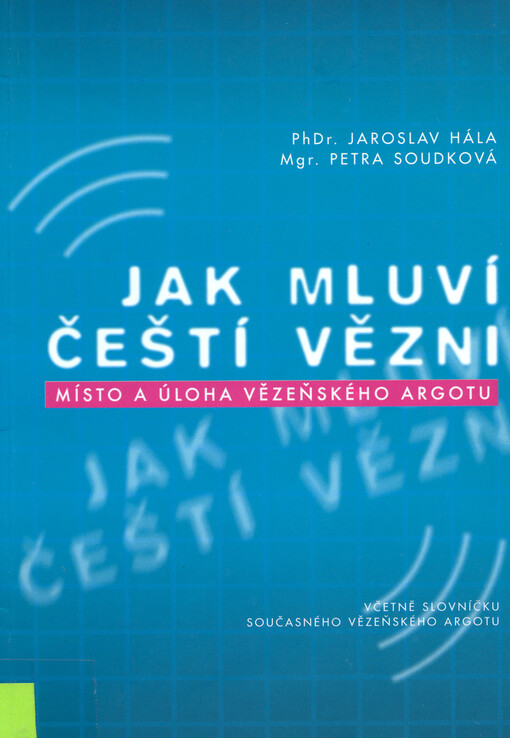 Jak mluví čeští vězni : místo a úloha vězeňského argotu