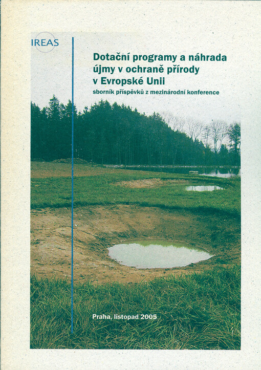 Sborník příspěvků z mezinárodní konference Dotační programy a náhrada újmy v ochraně přírody v Evropské unii : konané ve dnech 24. a 25. března 2005 v Praze