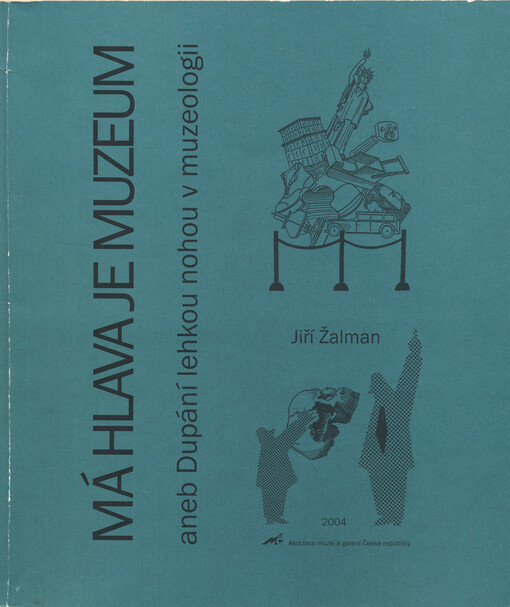 Má hlava je muzeum, aneb, Dupání lehkou nohou v muzeologii