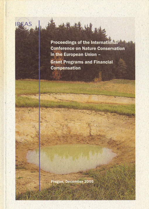 Proceedings of the International Conference on Nature Conservation in the European Union - grant programs and financial compensation :held in Prague on March 24th-25th, 2005, in Prague