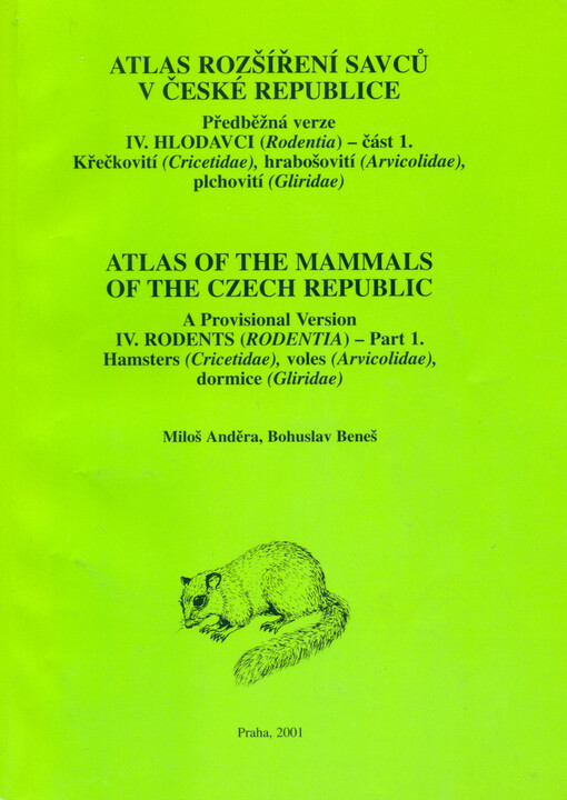 Atlas rozšíření savců v České republice = Atlas of the mammals of the Czech Republic : předběžná verze. IV., Hlodavci (Rodentia). Část 1, Křečkovití (Cricetidae), hrabošovití (Arvicolidae), plchovití (Gliridae)