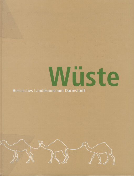 Wüste : [Begleitbuch zur Ausstellung Wüste vom 28. April bis 27. Oktober 2002]   