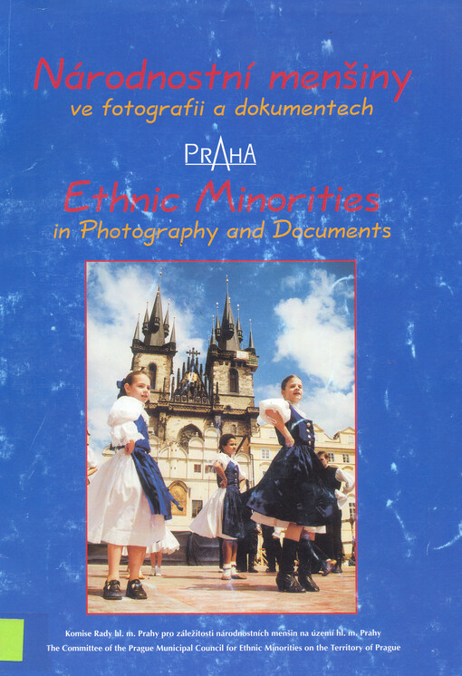 Národnostní menšiny ve fotografii a dokumentech : 3. ročník projektu výstav Národnostní menšiny v umění a dokumentech = Ethnic minorities in photography and documents : 3rd annual exhibition of the ethnic minorities in arts and documents project