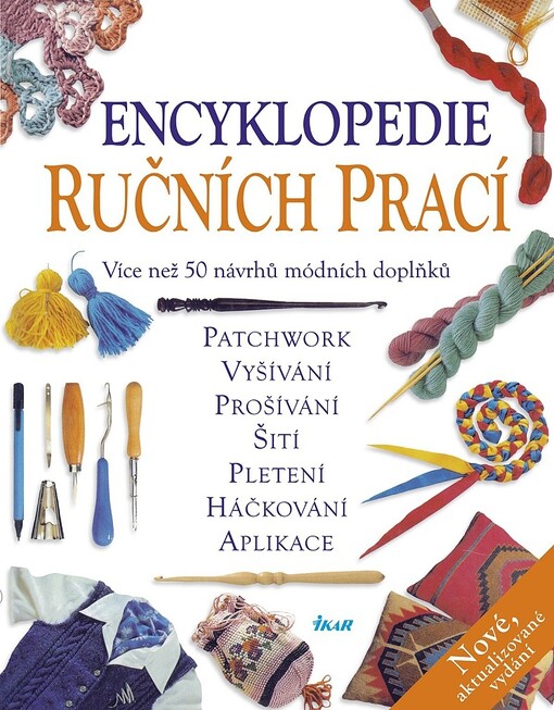 Encyklopedie ručních prací: [pletení, háčkování, vyšívání, goblény, patchwork, prošívání, aplikace, koberečky, vzory a popisy]