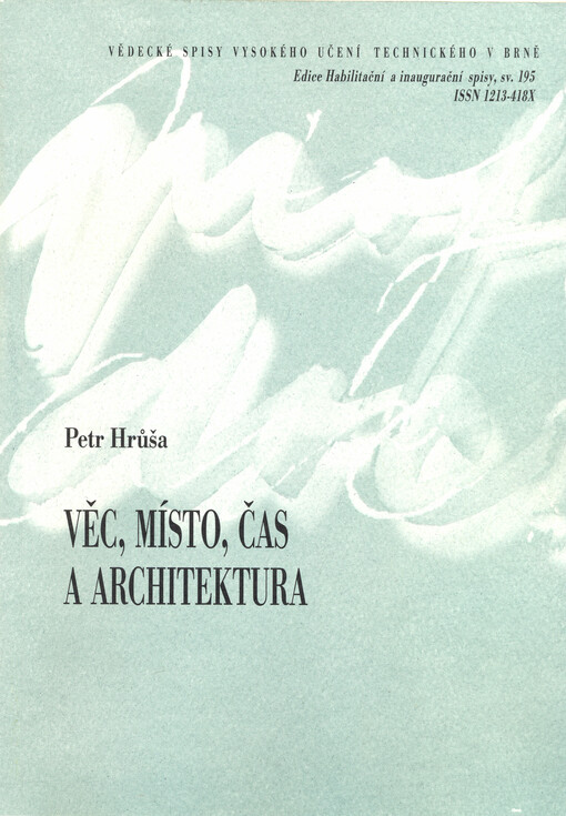Věc, místo, čas a architektura = Thing, place, time and architecture : zkrácená verze habilitační práce