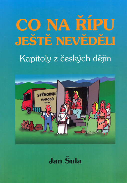 Kapitoly z českých dějin. [1], Co na Řípu ještě nevěděli, aneb, Od praotce Čecha k Václavu III.