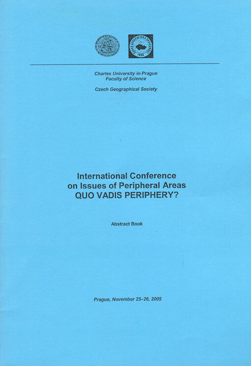 International Conference on Issues of Peripheral Areas Quo vadis periphery? : abstract book : Prague, November 25-26, 2005