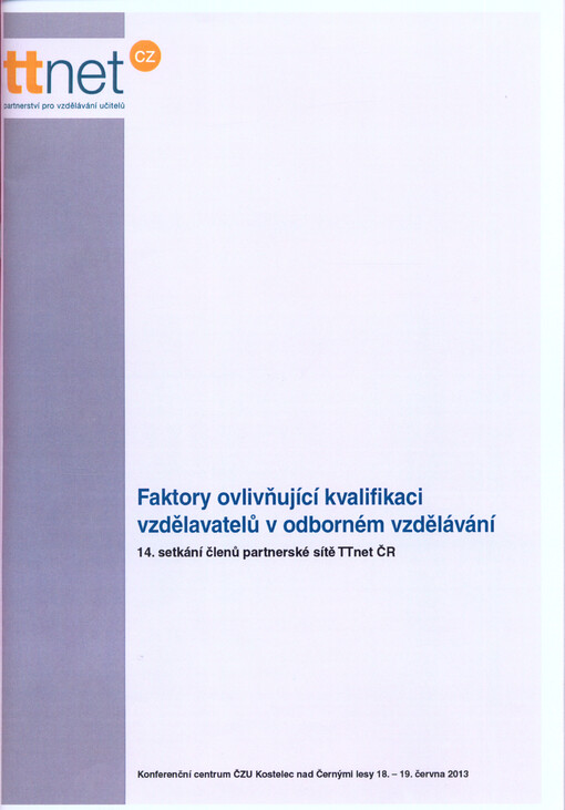 Faktory ovlivňující kvalifikaci vzdělavatelů v odborném vzdělávání :14. setkání členů partnerské sítě TTnet ČR