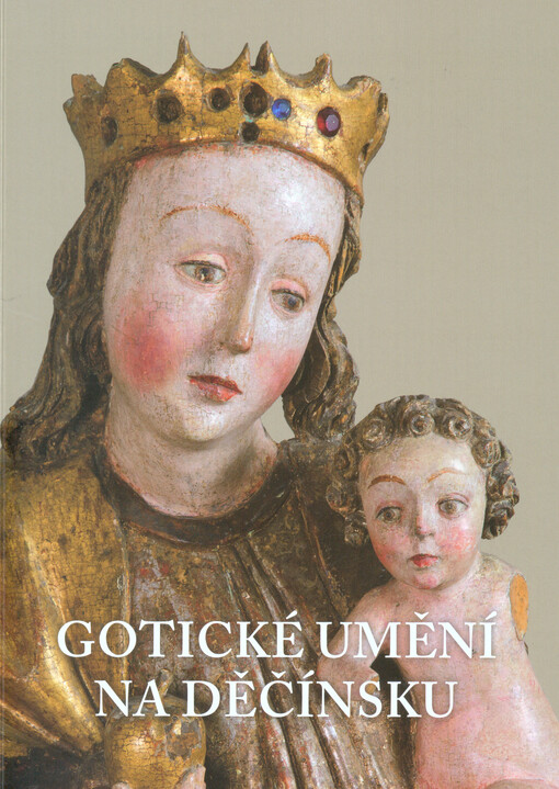 Gotické umění na Děčínsku : Oblastní muzeum v Děčíně, 25.4.2014-31.10.2014   