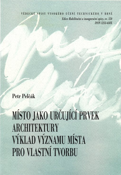 Místo jako určující a inspirující prvek architektury: výklad významu místa pro vlastní tvorbu =Locus as a determining and inspiring element in architecture: a discussion of its importance in the author's work : teze habilitační práce