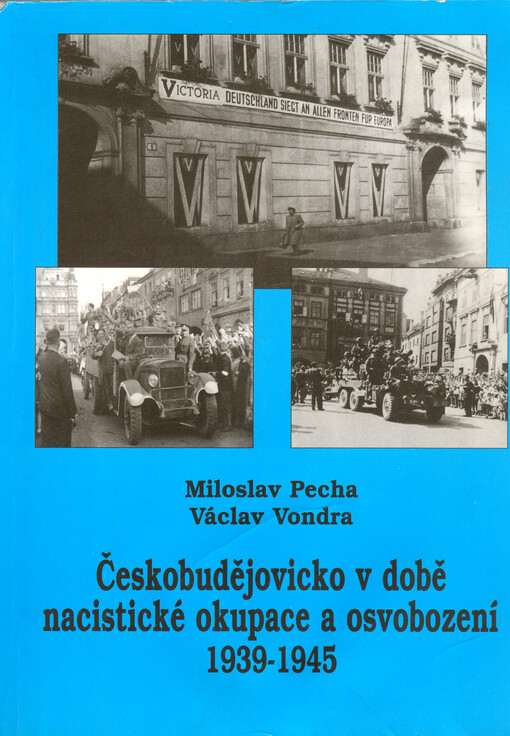 Českobudějovicko v době nacistické okupace a osvobození : 1939-1945