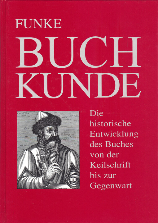 Buchkunde : die historische Entwicklung des Buches von der Keilschrift bis zur Gegenwart
