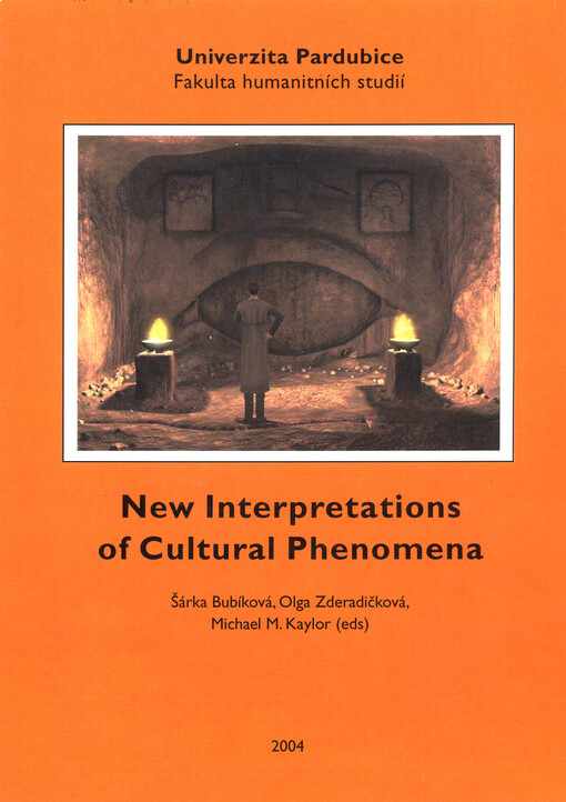 Nové interpretace kulturních fenoménů = New interpretations of cultural phenomena : sborník příspěvků : Univerzita Pardubice, 3. listopadu 2004