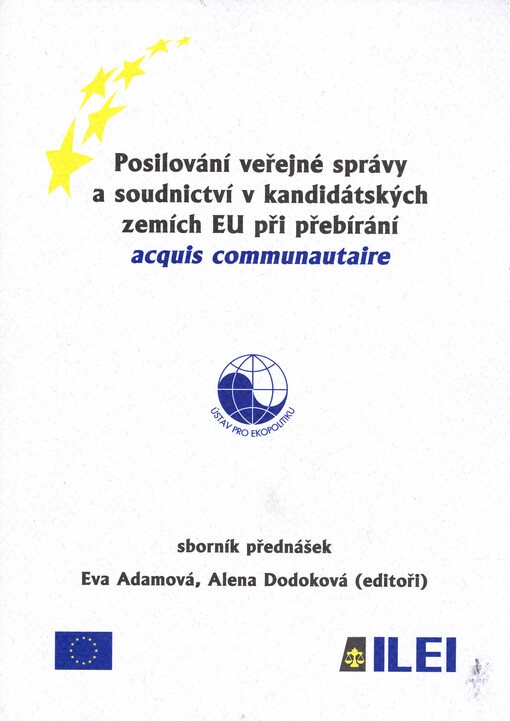 Posilování veřejné správy a soudnictví v kandidátských zemích EU při přebírání acquis communautaire : sborník přednášek = Strengthening of administrative and judicial capacities to take over acquis communautaire in the EU candidate countries : conference 