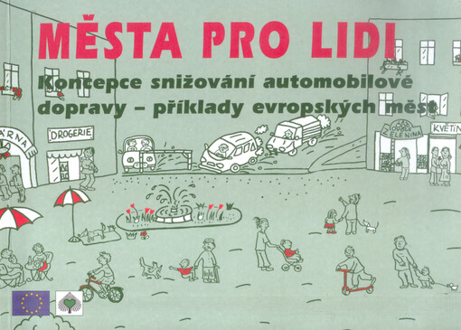 Města pro lidi : koncepce snižování automobilové dopravy - příklady evropských měst : informace pro zástupce měst a obcí