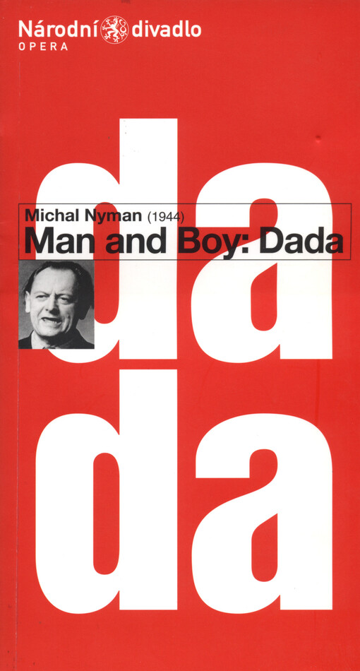 Michael Nyman (1944), Man and boy: Dada : opera o dvou dějstvích z roku 2004 : česká premiéra 4. prosince 2004