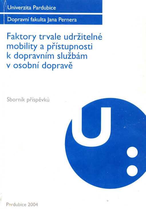 Faktory trvale udržitelné mobility a přístupnosti k dopravním službám v osobní dopravě : sborník příspěvků [semináře, konaného dne 22.11.2004]