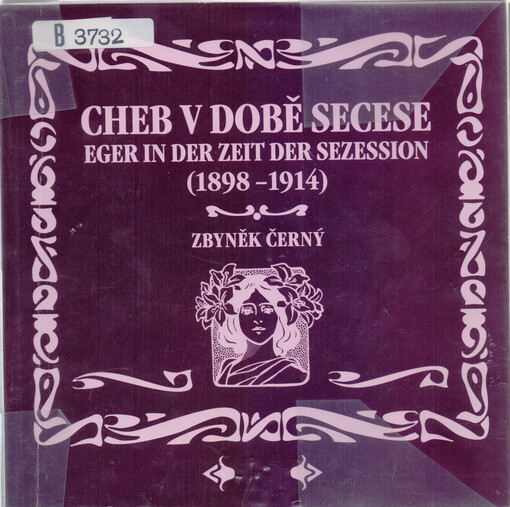 Cheb v době secese (1898-1914): 31. leden - 7. květen 2006, Krajské muzeum Cheb = Eger in der Zeit der Sezession (1898-1914) : 31. Januar bis 7. Mai 2006, Regionalmuseum Eger