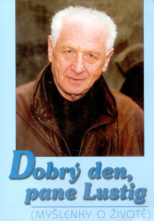 Dobrý den, pane Lustig: (myšlenky o životě)
