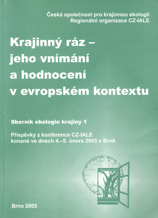 Krajinný ráz - jeho vnímání a hodnocení v evropském kontextu : příspěvky z konference CZ-IALE, konané ve dnech 4.-5. února 2005 v Brně