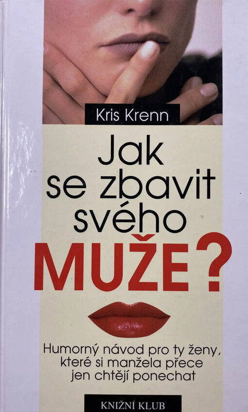 Jak se zbavit svého muže? :humorný návod pro ty ženy, které si manžela přece jen chtějí ponechat