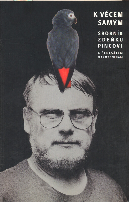 K věcem samým : sborník Zdeňku Pincovi k šedesátým narozeninám