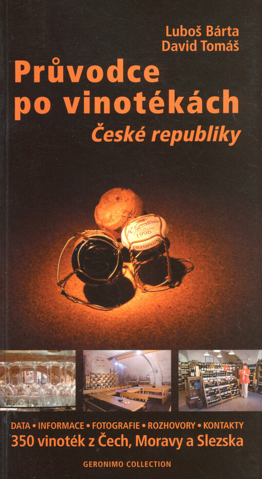 Průvodce po vinotékách České republiky: data, informace, fotografie, rozhovory, kontakty : 350 vinoték z Čech, Moravy a Slezska