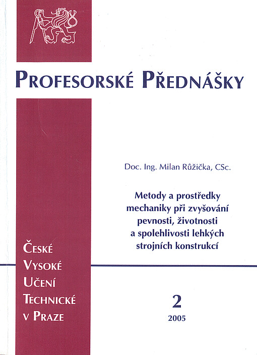 Metody a prostředky mechaniky při zvyšování pevnosti, životnosti a spolehlivosti lehkých strojních konstrukcí = Methods and tools of mechanics used for the strength, fatigue life and reliability improvement of light-weight mechanical structures