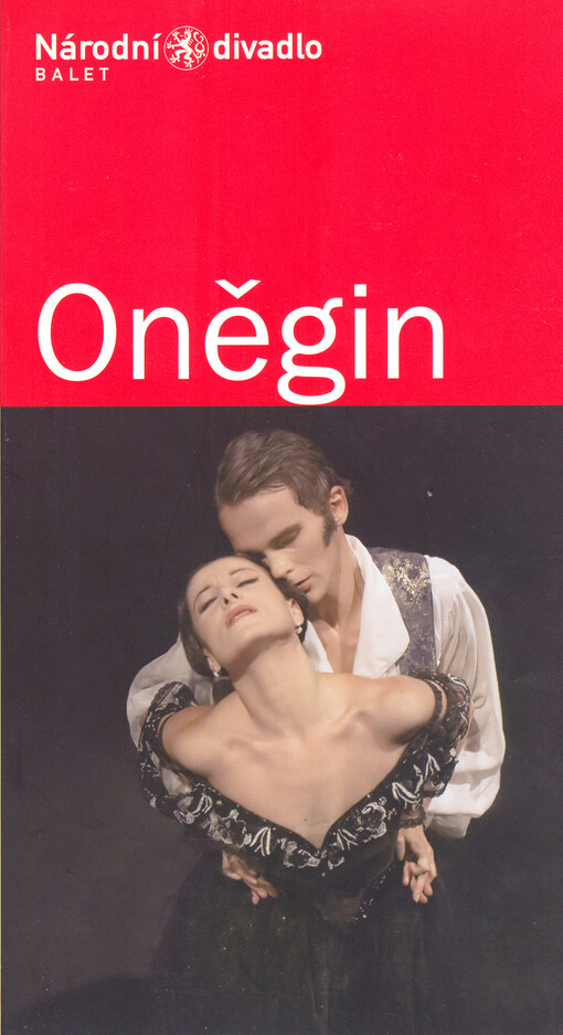 Oněgin : slavný balet Johna Cranka na motivy románu Alexandra Puškina = John Cranko's celebrated ballet on the motifs of Alexander Pushkin's novel : I. premiéra 10. listopadu 2005 v Národním divadle : II. premiéra 11. listopadu 2005 v Národním divadle