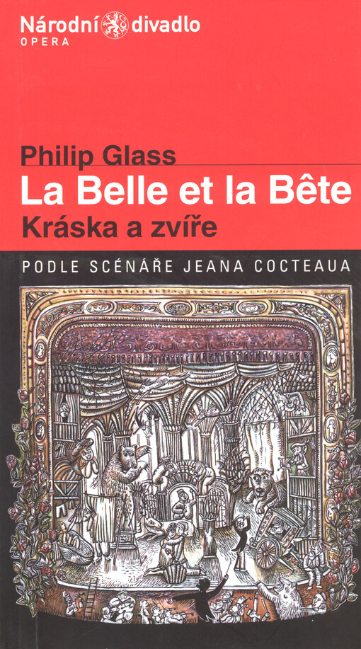 Philip Glass (1937), La belle et la bête =: Kráska a zvíře : opera z roku 1994 na libreto skladatele podle scénáře Jeana Cocteaua : česká premiéra 28.8.2003 v Národním divadle
