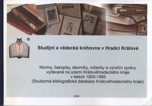 Noviny, časopisy, sborníky, ročenky a výroční zprávy vydávané na území Královéhradeckého kraje v letech 1800-1965 : souborná bibliografická databáze Královéhradeckého kraje   