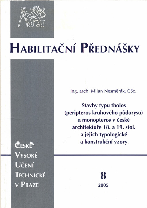 Stavby typu tholos (peripteros kruhového půdorysu) a monopteros v české architektuře 18. a 19. stol. a jejich typologické a konstrukční vzory = The building of tholos type (rounded peripteros) and monopteros in Czech architecture of 18th and 19th century 
