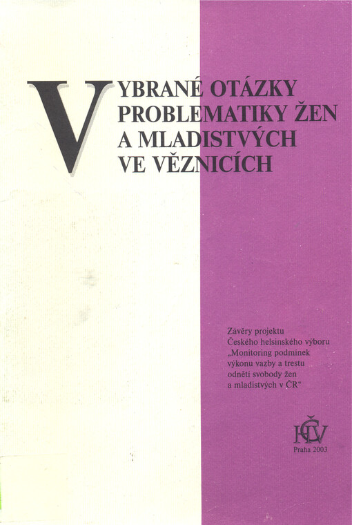 Vybrané otázky problematiky žen a mladistvých ve věznicích: závěry projektu Českého helsinského výboru 