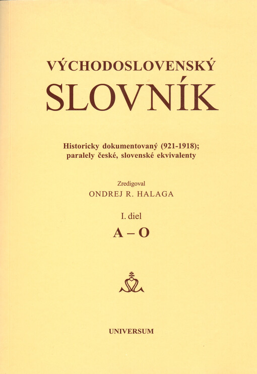 Východoslovenský slovník : historicky dokumentovaný (921-1918); paralely české, slovenské ekvivalenty. I. diel, A-O