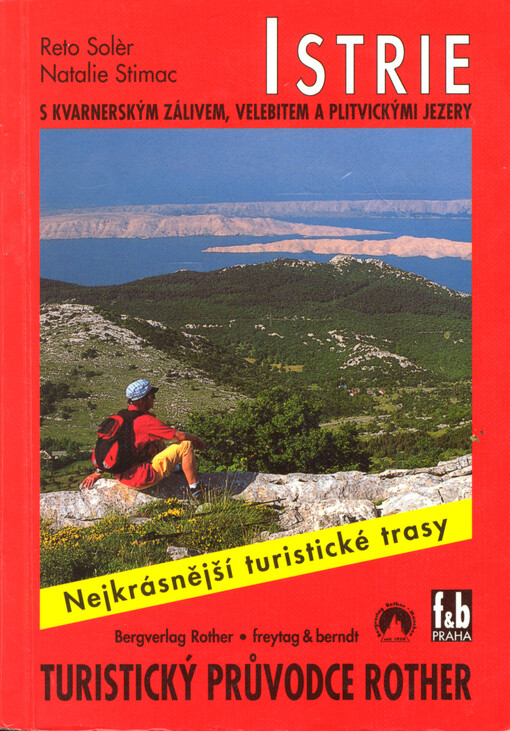 Istrie s Kvarnerským zálivem, Velebitem a Plitvickými jezery : 50 vybraných jednodenních túr po Istrijském poloostrově, v Kvarnerském zálivu, na ostrovech Cres, Lošinj, Krk, Rab a Pag, v pohořích Velebit, Gorski kotar, Velika Kapela a okolo Plitvických je