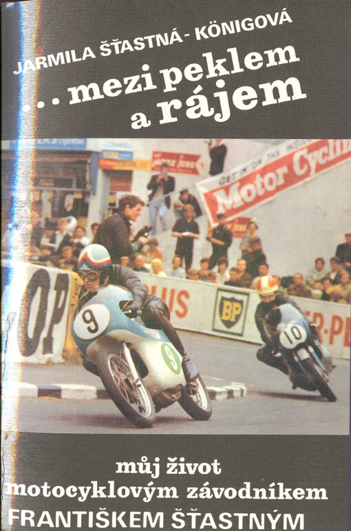 ...Mezi peklem a rájem : můj život s motocyklovým závodníkem Františkem Šťastným