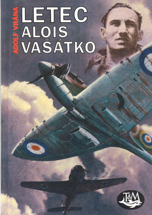 Letec Alois Vašátko : 1087 dní odboje štábního kapitána letectva Aloise Vašátky