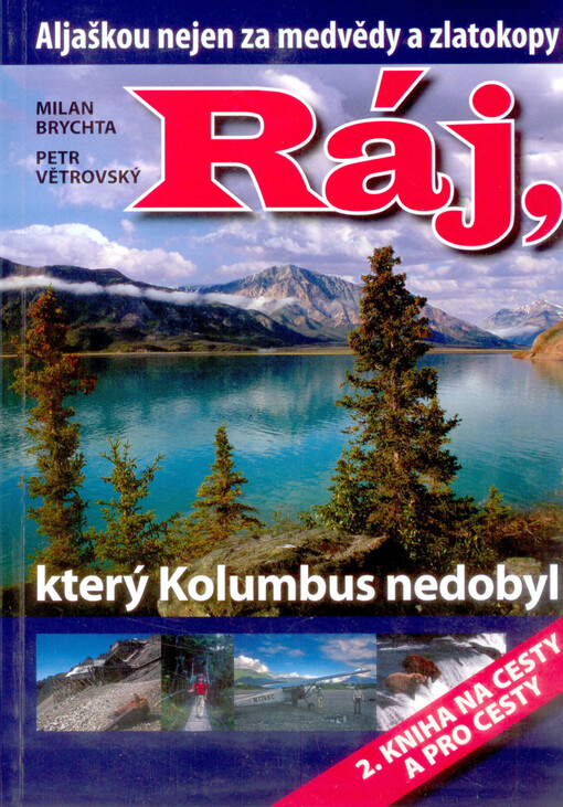 Ráj, který Kolumbus nedobyl : Aljaškou nejen za medvědy a zlatokopy : 2. kniha na cesty a pro cesty